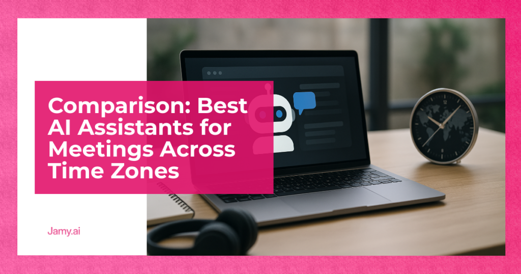Comparison: Best AI Assistants for Meetings Across Time Zones